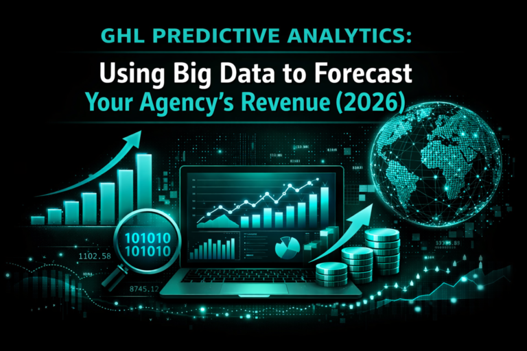 GHL Predictive Analytics: Using Big Data to Forecast Your Agency's Revenue (2026)